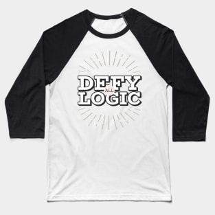 Defy all Logic Baseball T-Shirt